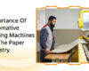 Importance Of Automative Cutting Machines For The Paper Industry